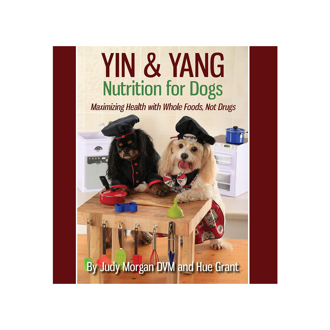 Yin Yang Nutrition for Dogs Maximizing Health With Whole Foods