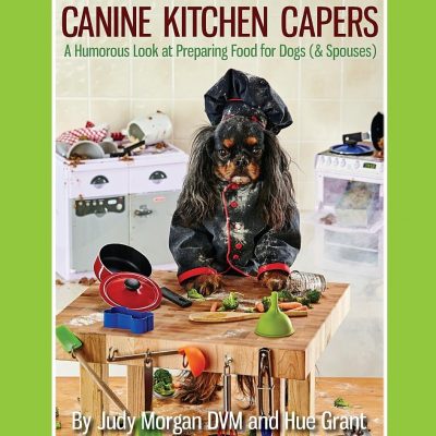 Canine Kitchen Capers Dr. Judy Morgan s Naturally Healthy Pets