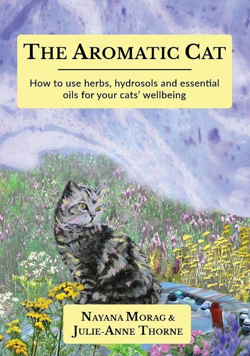 The Aromatic Cat: How to use herbs, hydrosols and essential oils for your cat's wellbeing