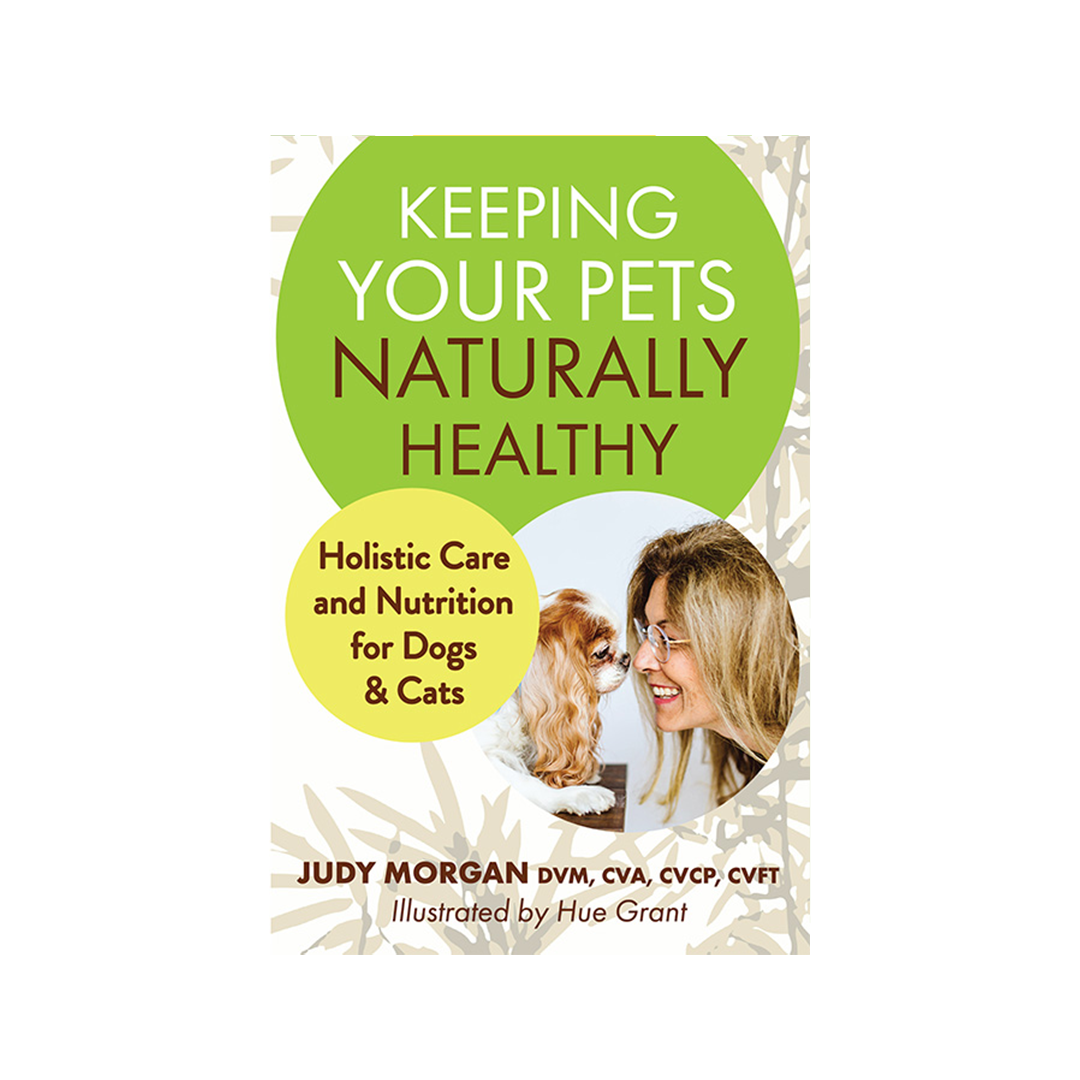 Keeping Your Pets Naturally Healthy: Holistic Care and Nutrition for Dogs & Cats