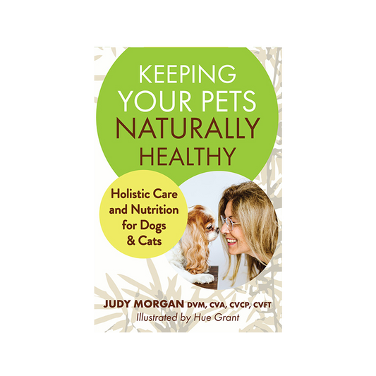 Keeping Your Pets Naturally Healthy: Holistic Care and Nutrition for Dogs & Cats