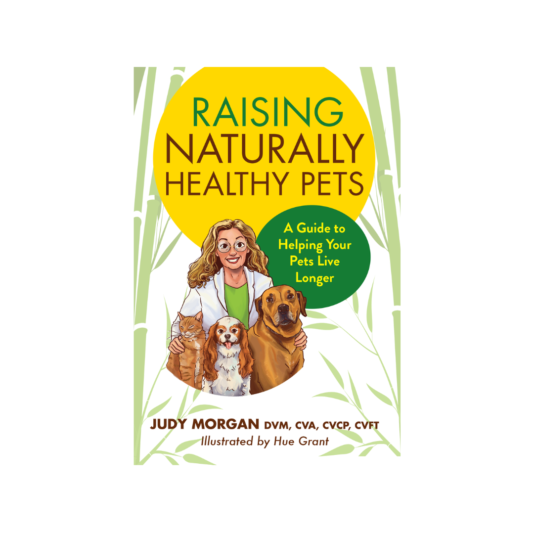 Raising Naturally Healthy Pets A Guide to Helping Your Pets Live Long Dr. Judy