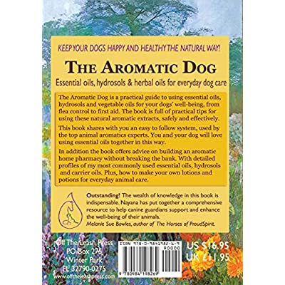 The Aromatic Dog - Essential oils, hydrosols, & herbal oils for everyday dog care: A Practical Guide